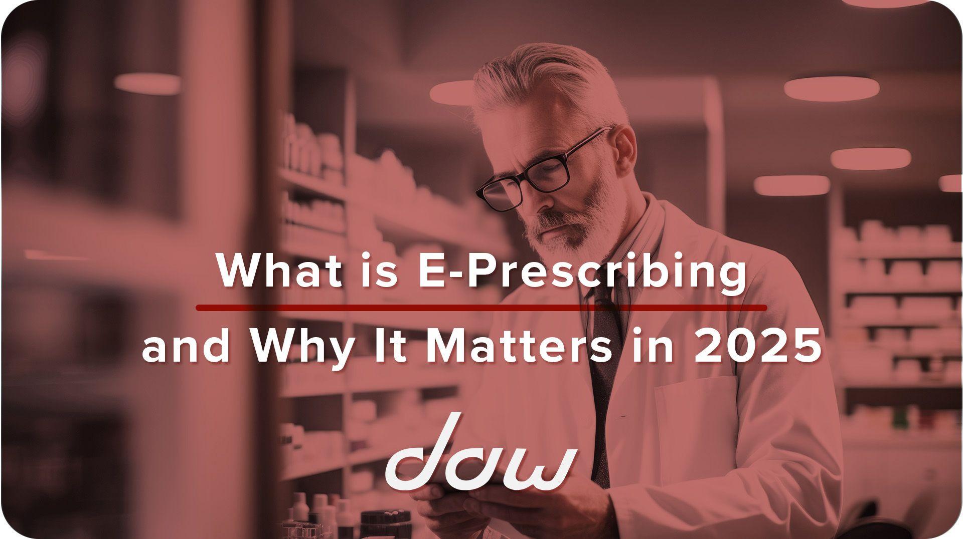 What Is E-Prescribing and Why It Matters in 2025