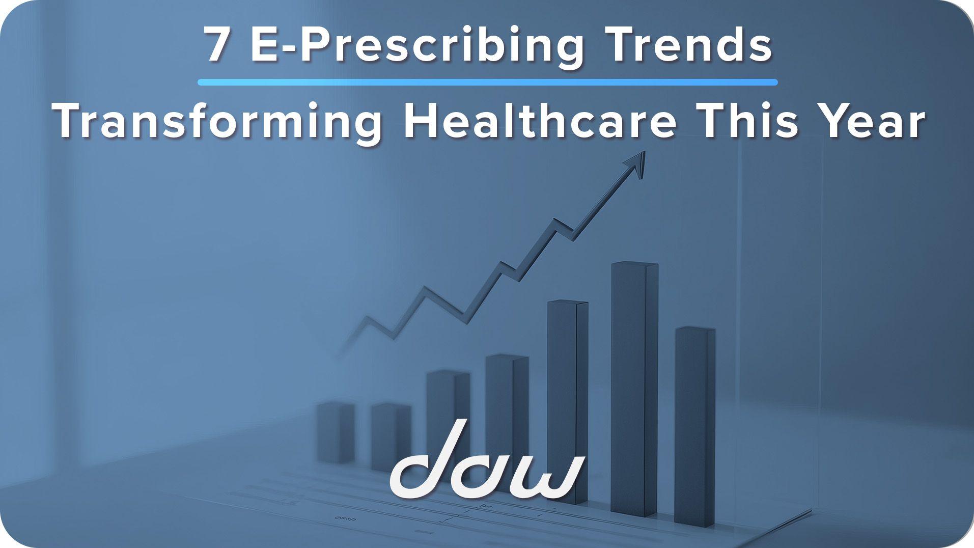 7 E-Prescribing Trends Transforming Healthcare This Year