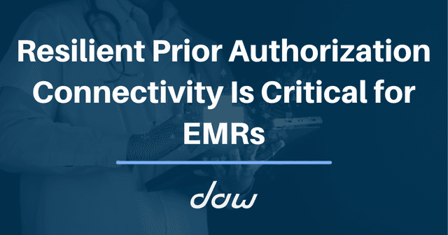 Resilient Prior Authorization Connectivity Is Critical for EMRs