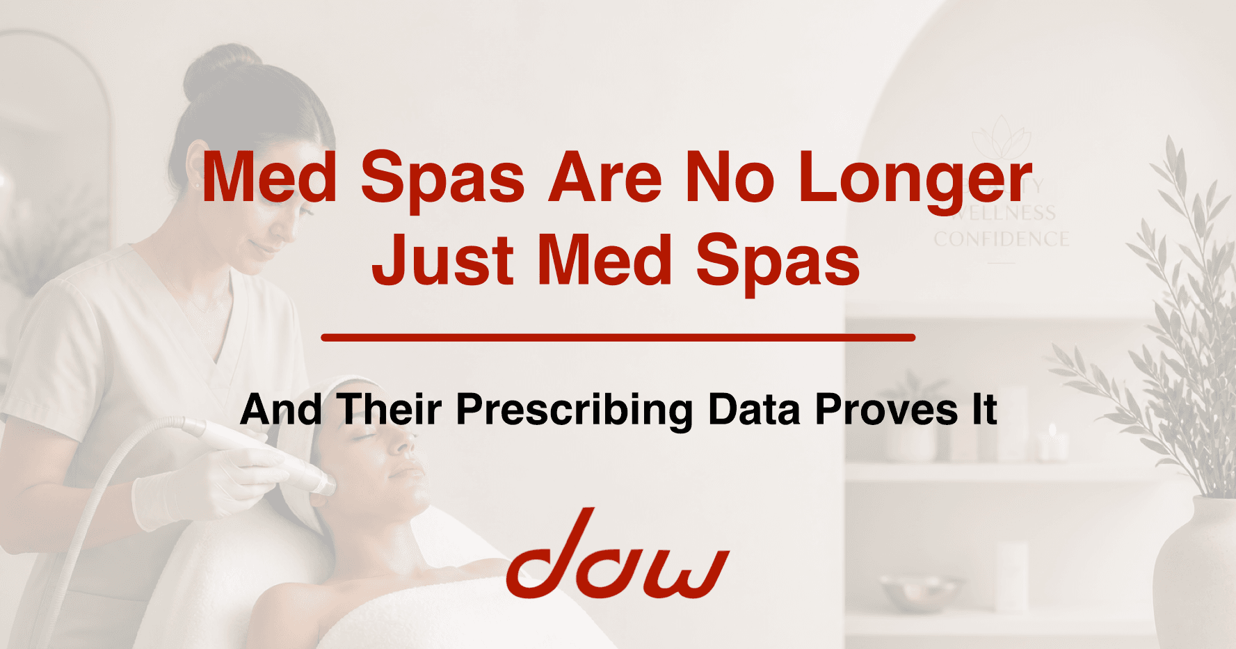 Med Spas Are No Longer Just Spas — And Their Prescribing Data Proves It